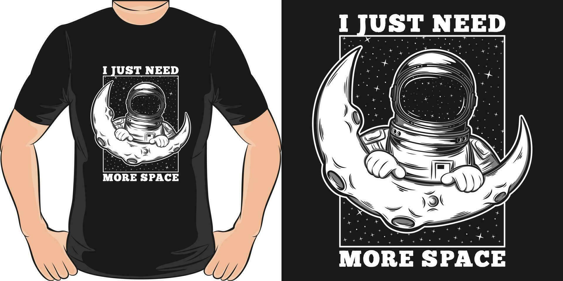 I Just Need More Space, Space and Astronaut T-Shirt Design. vector
