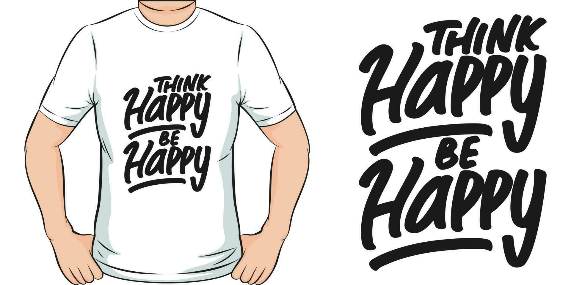 Think Happy, Be Happy, Motivational Quote T-Shirt Design. vector