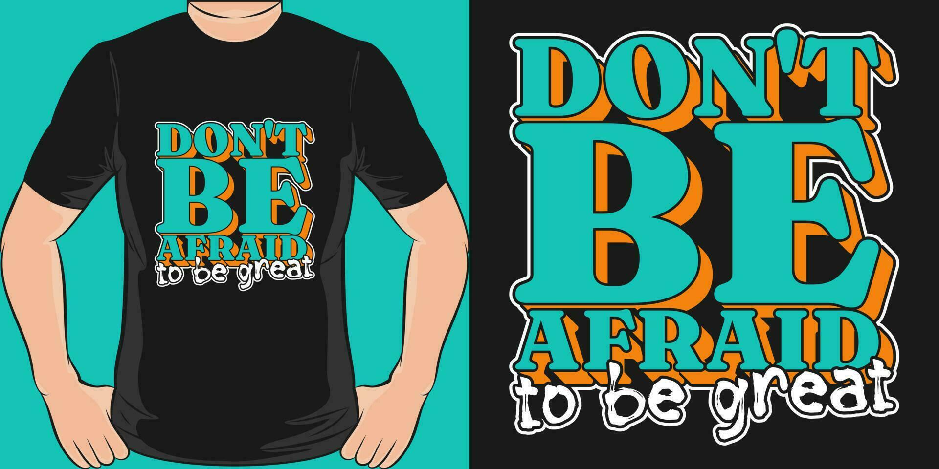 Don't be Afraid to be Great, Motivational Quote T-Shirt Design. vector