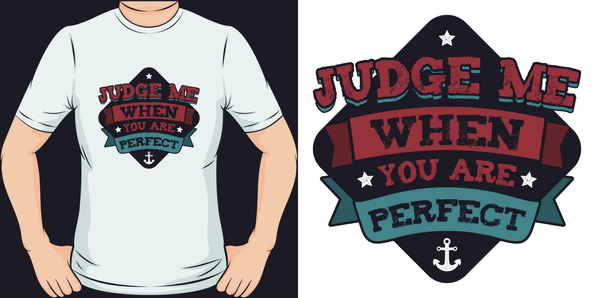 Judge Me When You Are Perfect, Motivational Quote T-Shirt Design. vector