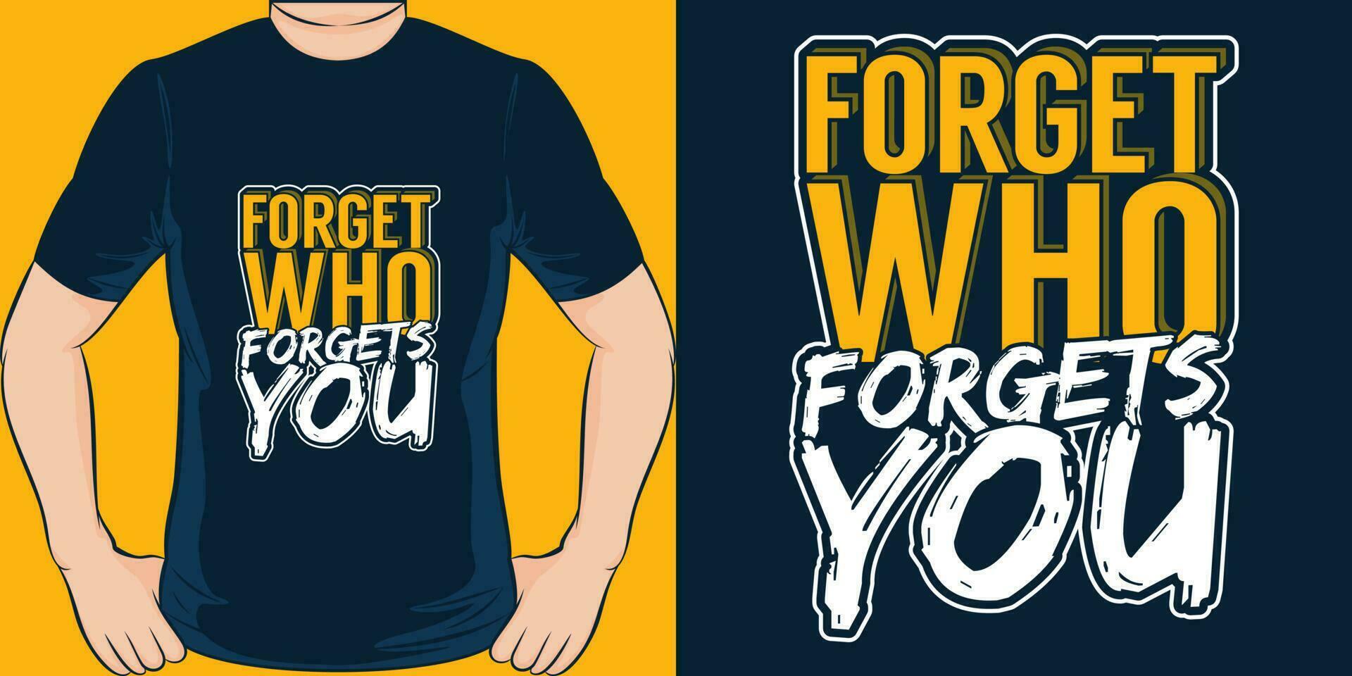 Forget Who Forgets You, Motivational Quote T-Shirt Design. vector