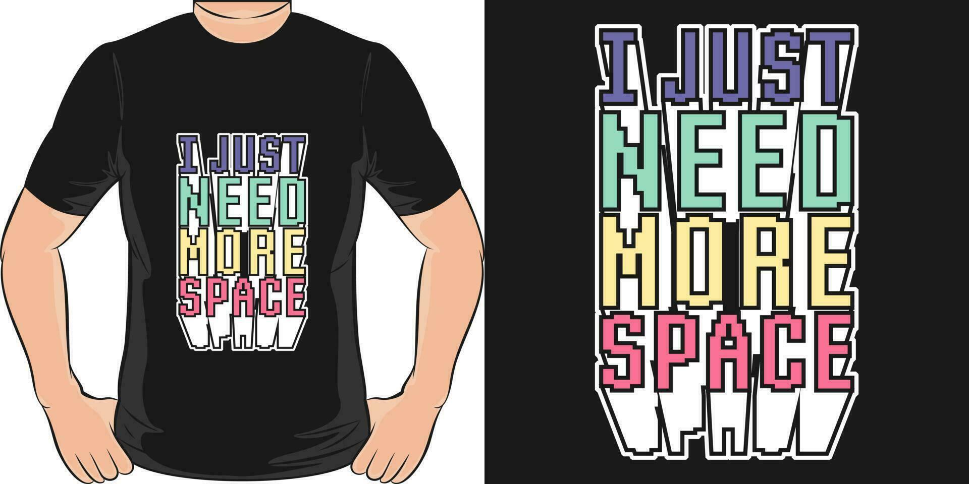 I Just Need More Space, Space and Astronaut T-Shirt Design. vector
