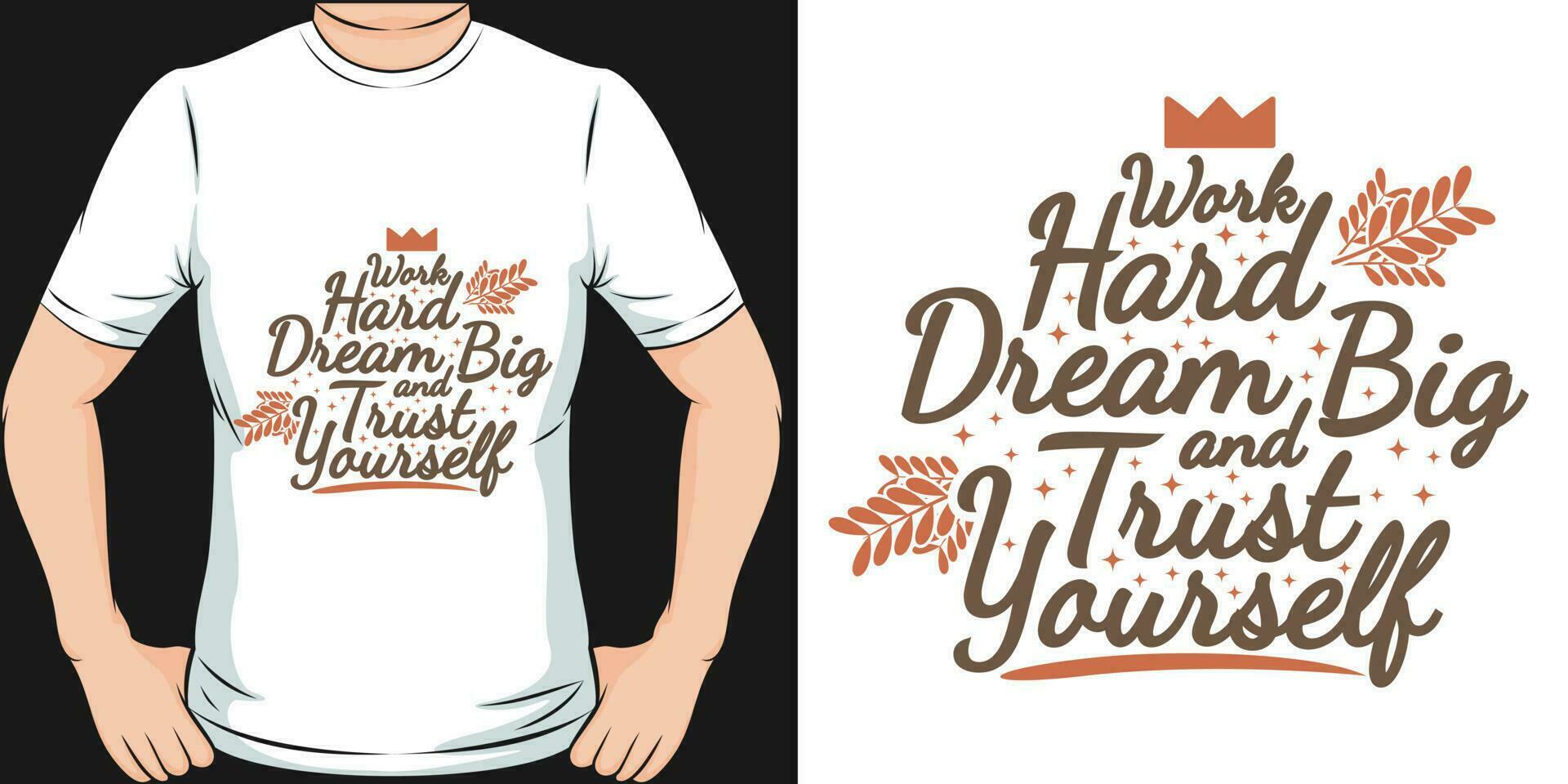 Work Hard, Dream Big and Trust Yourself, Motivational Quote T-Shirt Design. vector