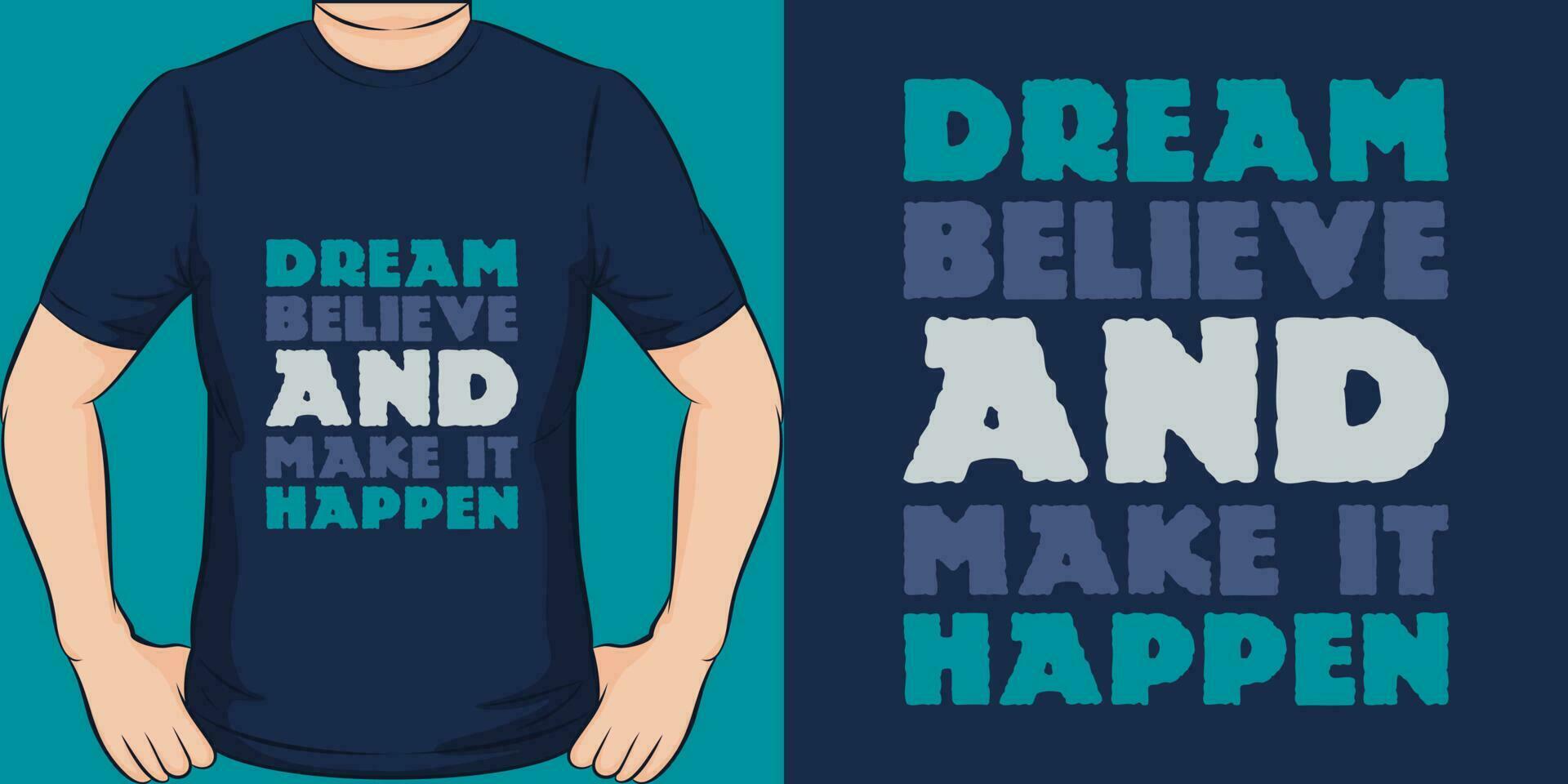 Dream, Believe and Make it Happen, Motivational Quote T-Shirt Design. vector
