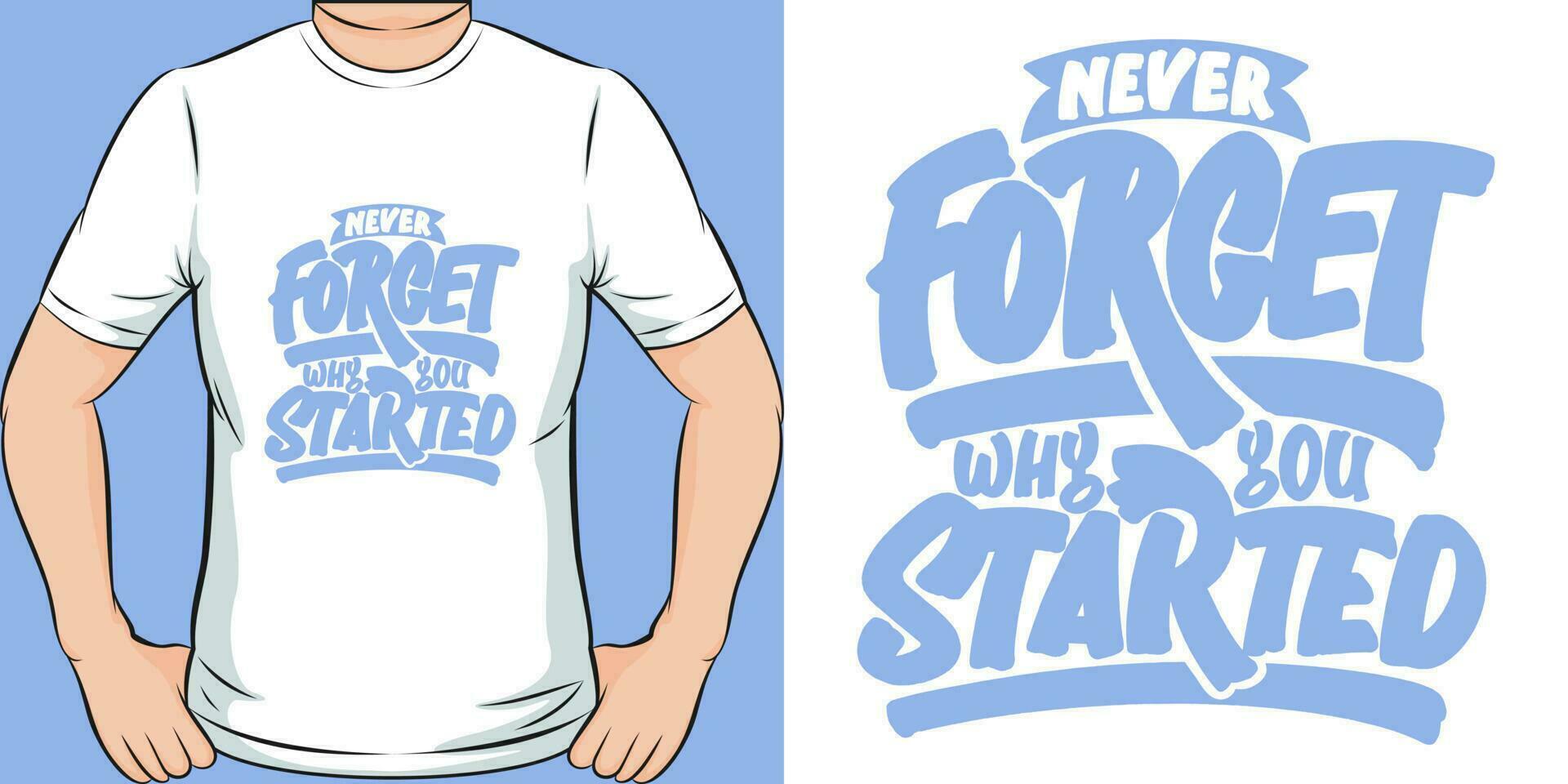 Never Forget Why You Started, Motivational Quote T-Shirt Design. vector