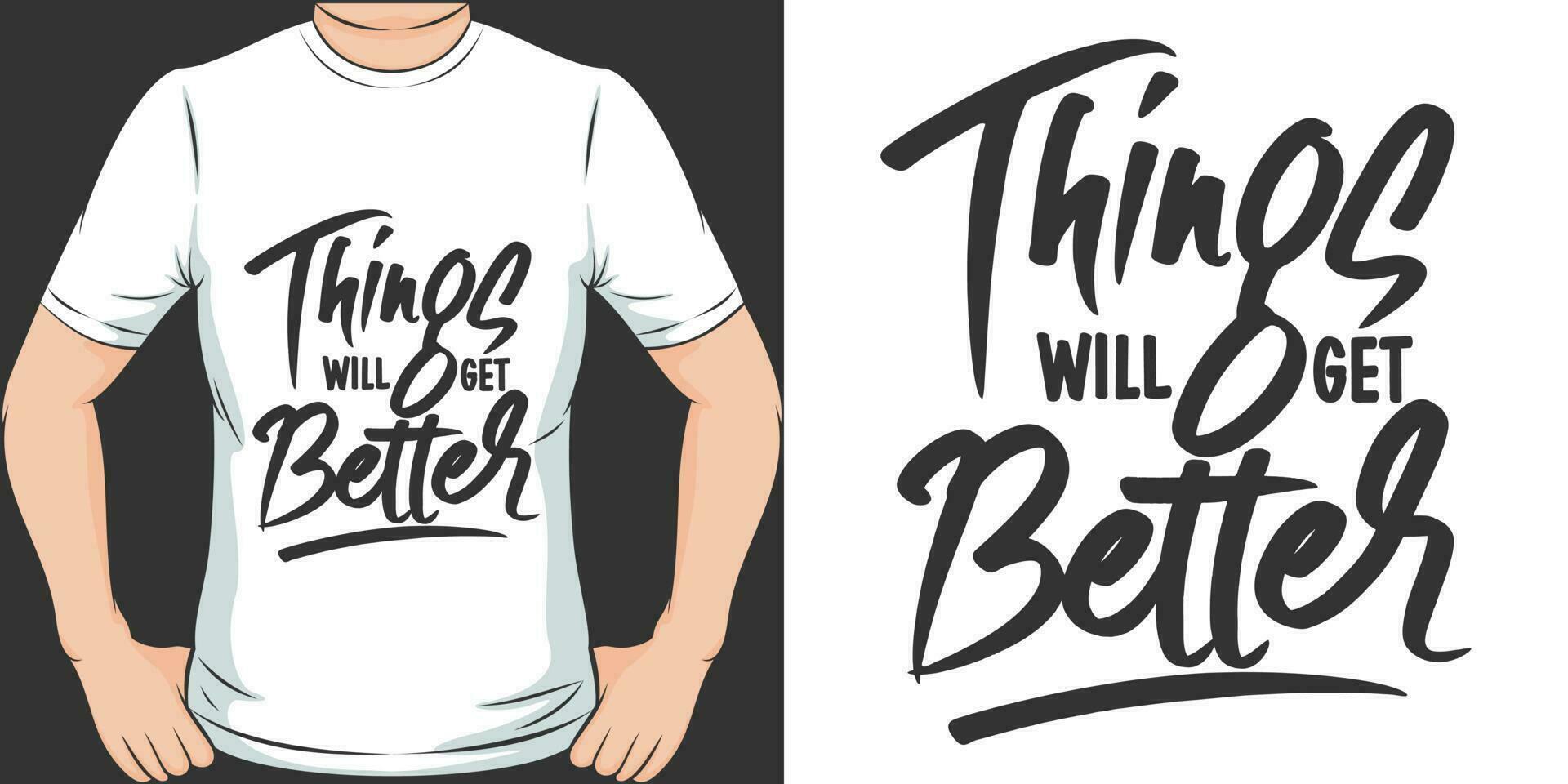 Things Will Get Better, Motivational Quote T-Shirt Design. vector