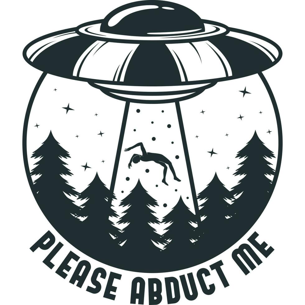 Please Abduct Me, Alien and UFO Typography Quote Design. vector