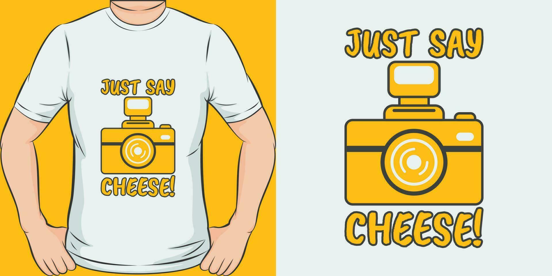 Just Say Cheese, Funny Quote T-Shirt Design. vector