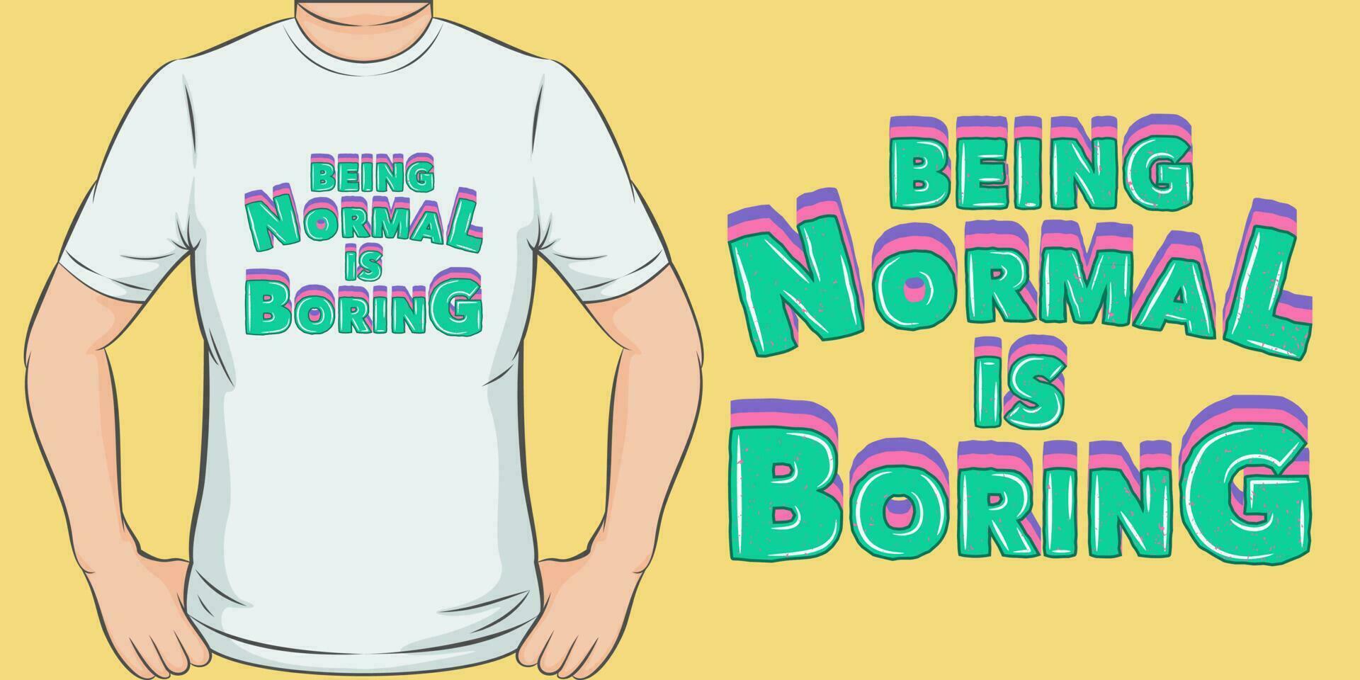 Being Normal is Boring, Motivational Quote T-Shirt Design. vector