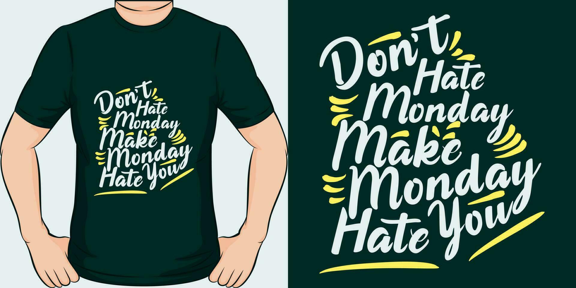 Don't Hate Monday, Make Monday Hate You, Funny Quote T-Shirt Design. vector