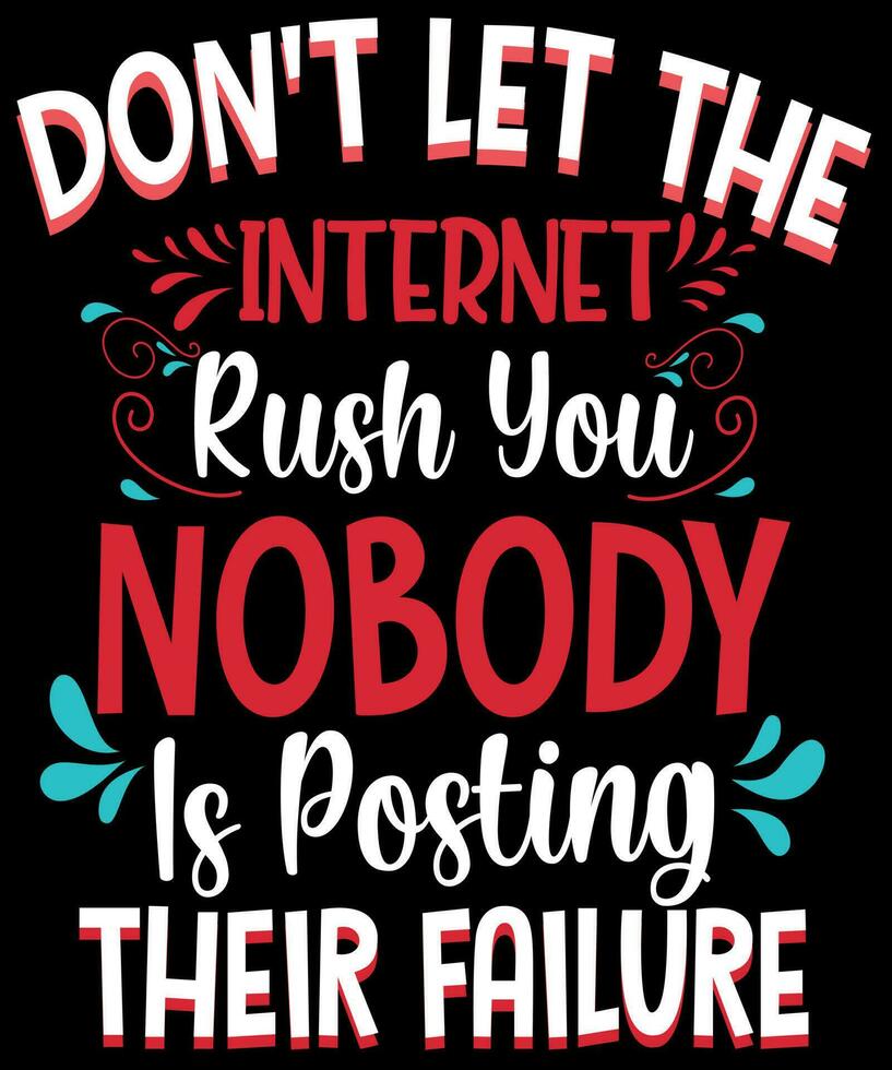 Don't let the internet rush you nobody is posting their failure. Inspirational Quotes. typography design. Vector typography for home decor, t shirts, mugs, posters, banners, greeting cards