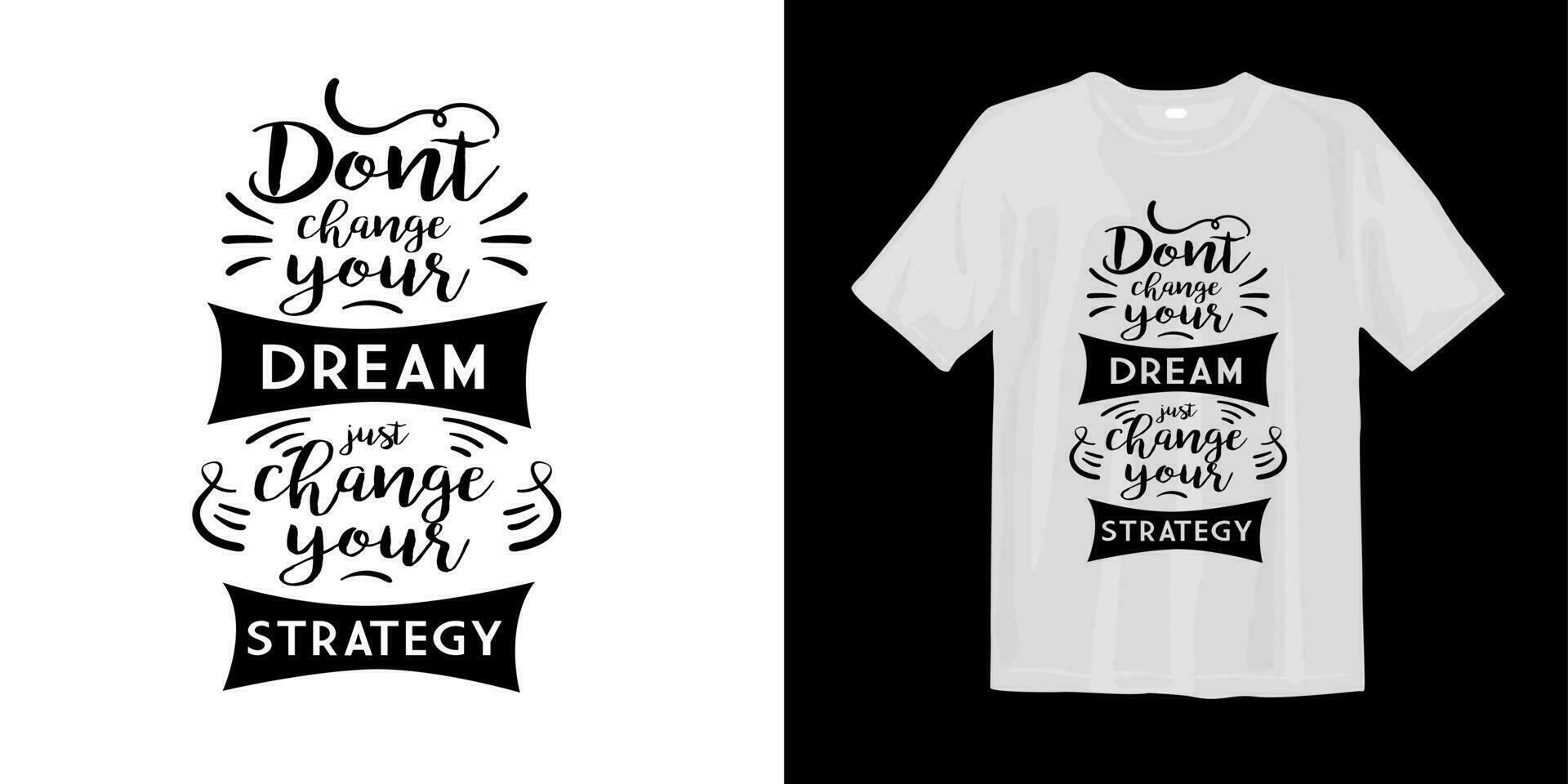 Don't change your dream just change your strategy. typography, print, vector illustration. Global swatches.