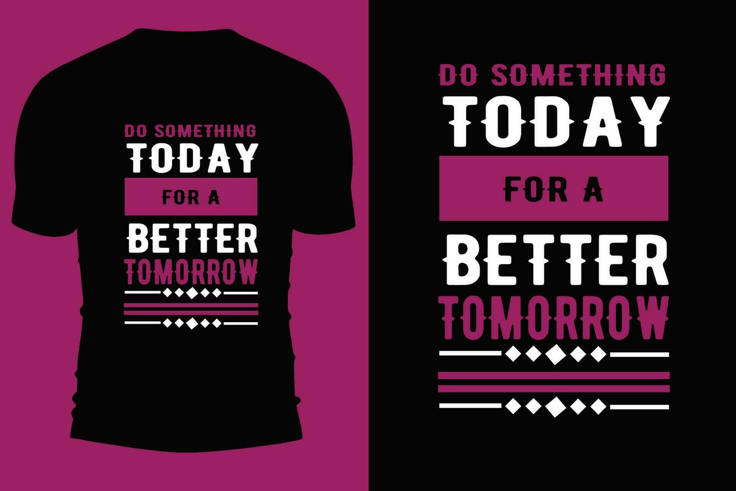 Typography T shirt desgin.Do something today for a better tomorrow. vector