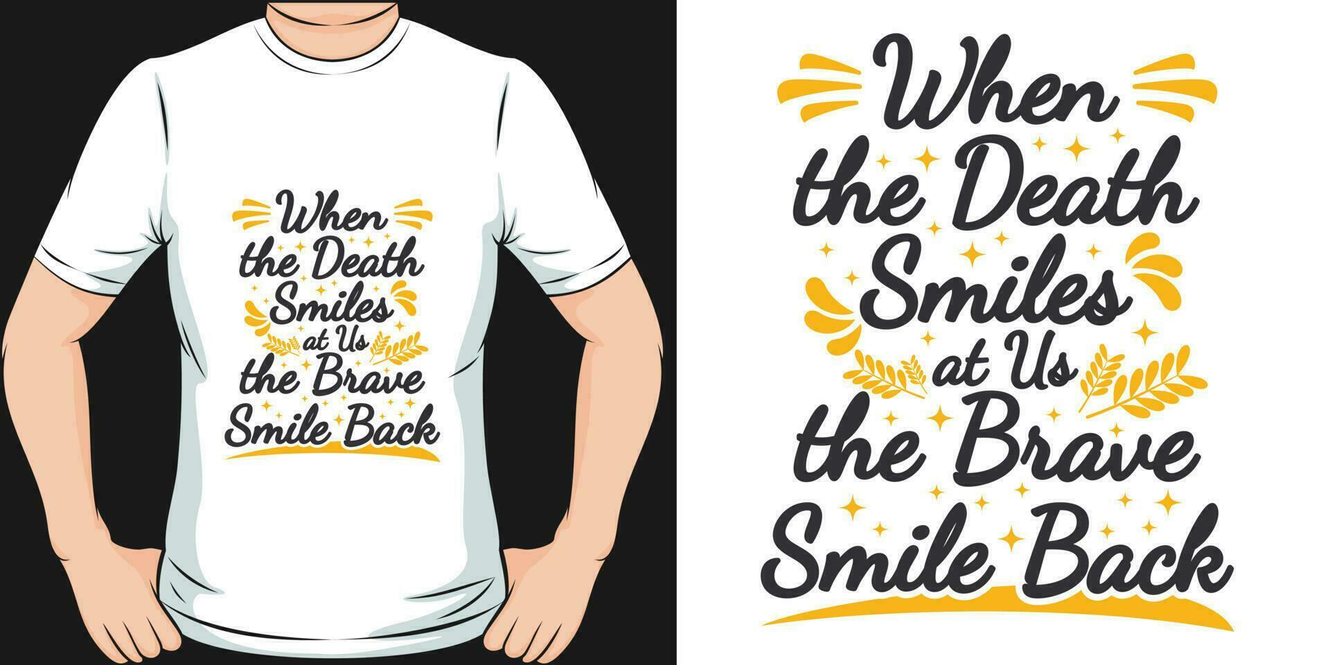 When the Death Smiles at Us, The Brave Smile Back, Motivational Quote T-Shirt Design. vector