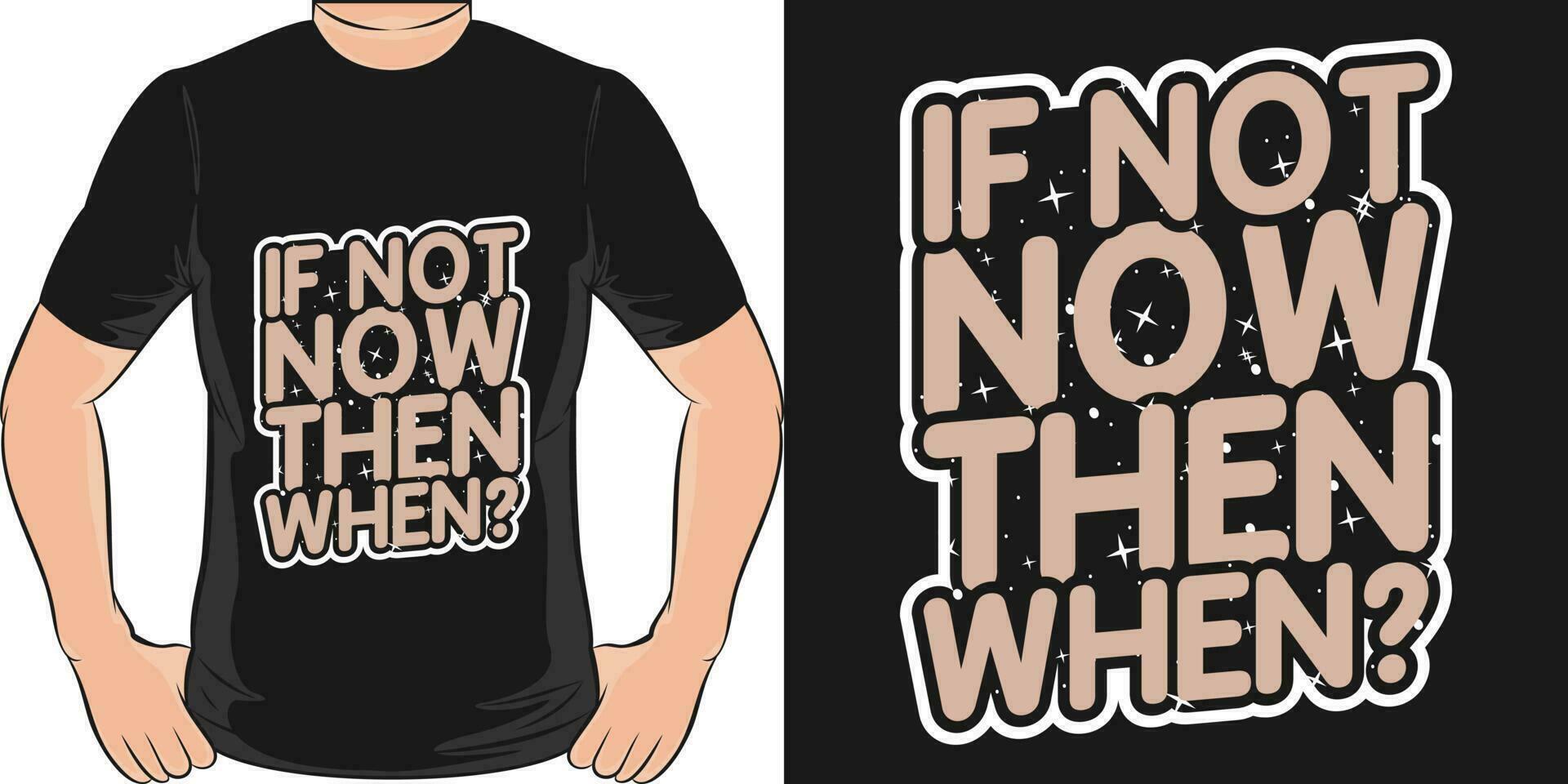 If Not Now Then When, Motivational Quote T-Shirt Design. vector