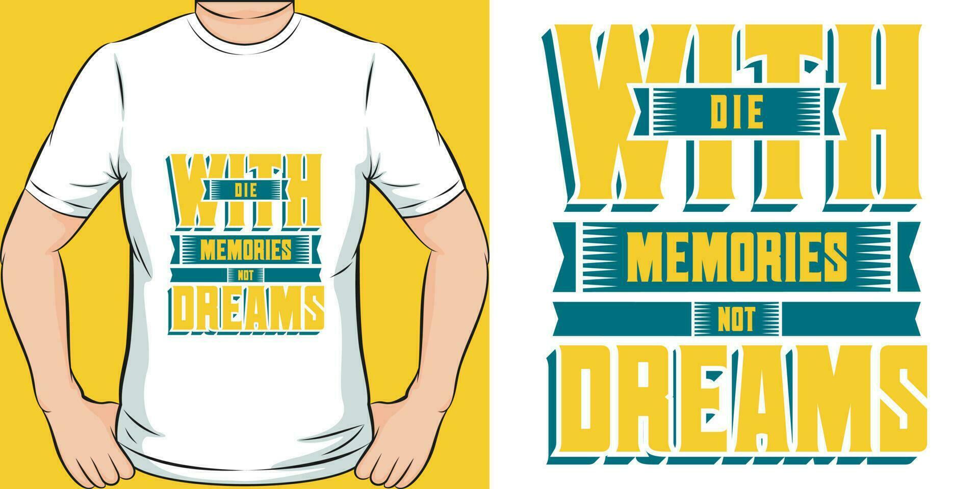 Die with memories not dreams motivational quote t shirt design