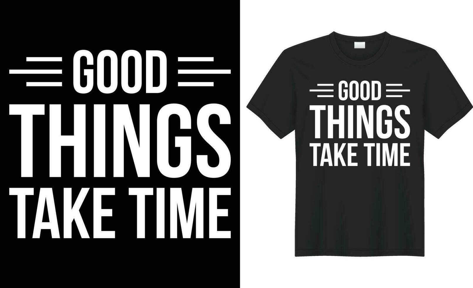 Good things take time typography vector t-shirt Design. Perfect for print items and bag, poster, template. Handwritten vector illustration. Isolated on black background.