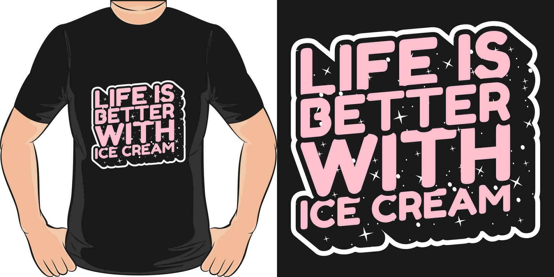 Life is Better With Ice Cream, Ice Cream T-Shirt Design. vector