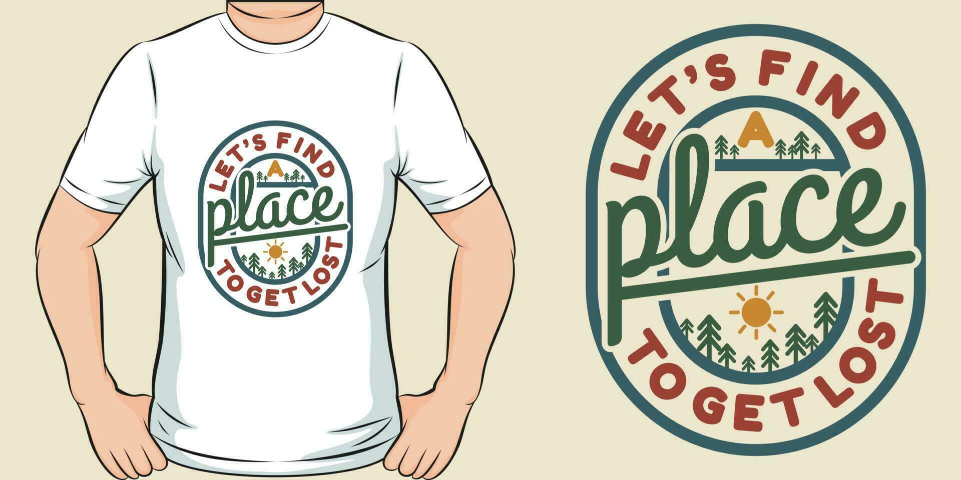 Let's Find a Place To Get Lost, Adventure and Travel T-Shirt Design. vector