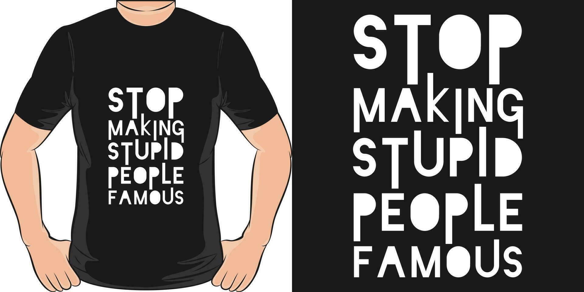 Stop Making Stupid People Famous, Motivational Quote T-Shirt Design. vector
