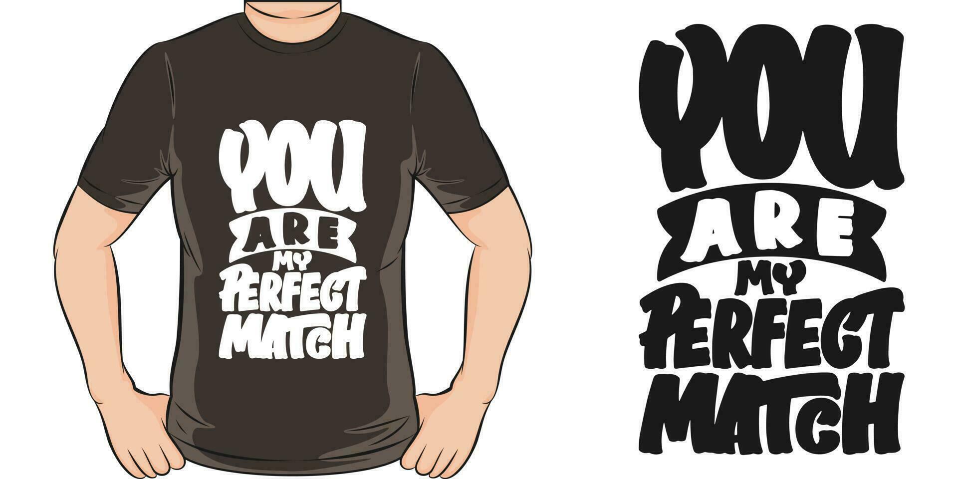 You Are My Perfect Match, Motivational Quote T-Shirt Design. vector