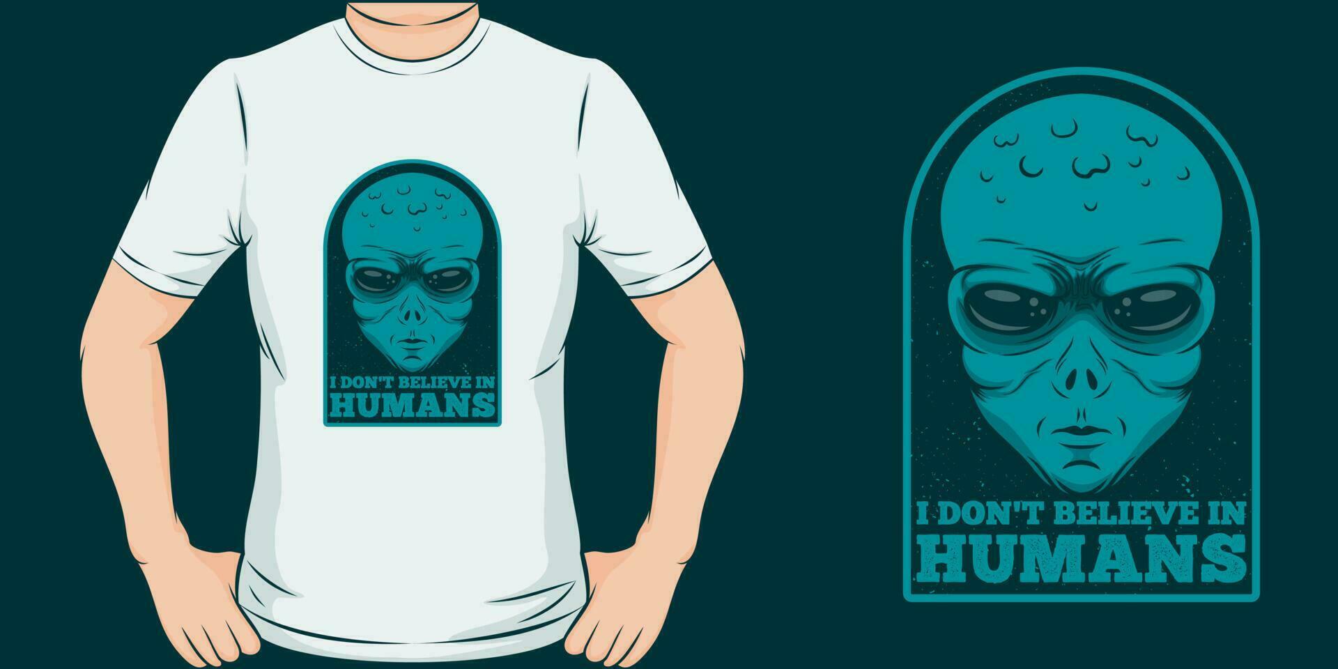 I Don't Believe in Humans, Alien and UFO T-Shirt Design. vector