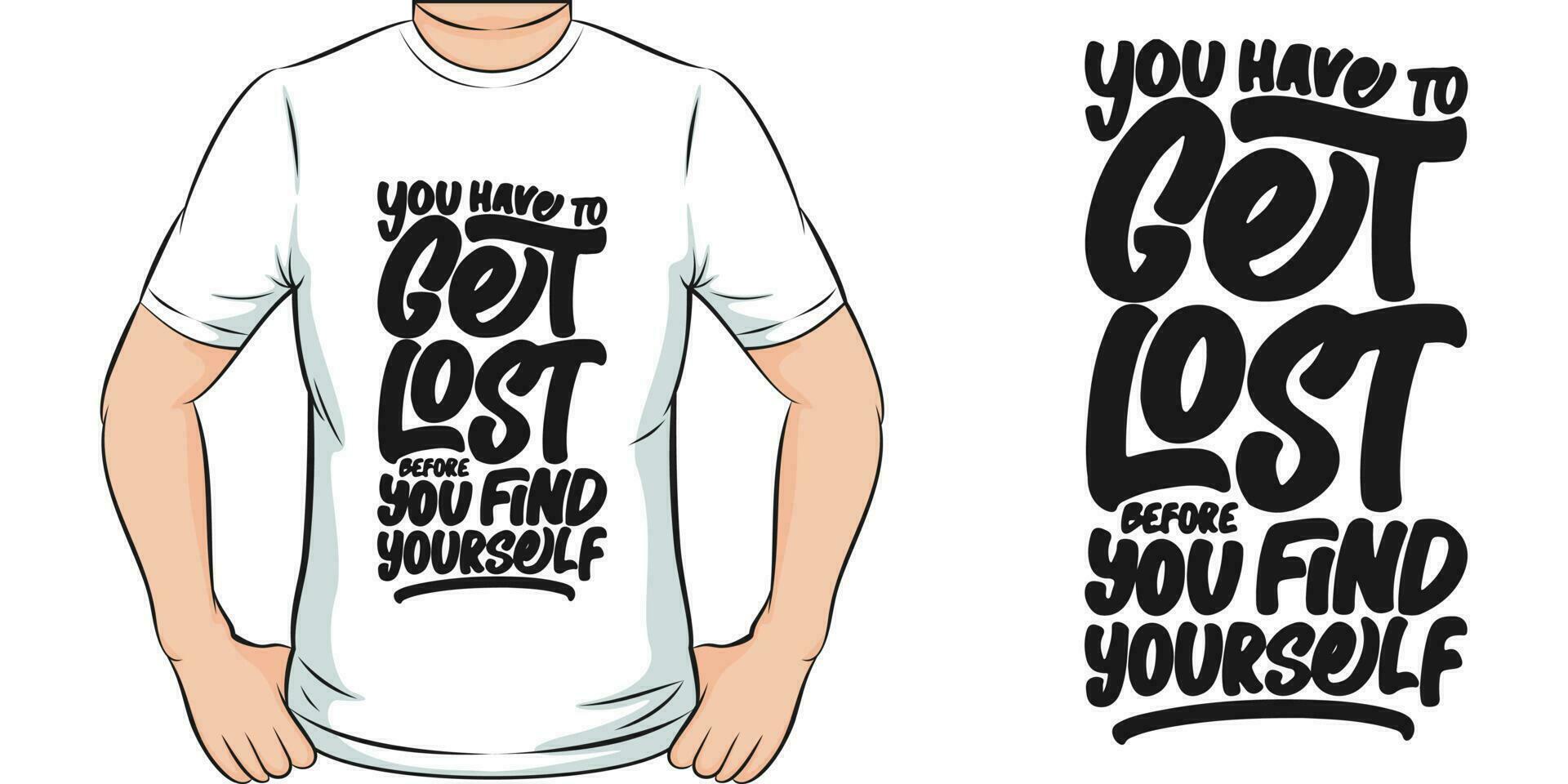 You Have to Get Lost Before You Find Yourself, Motivational Quote T-Shirt Design. vector