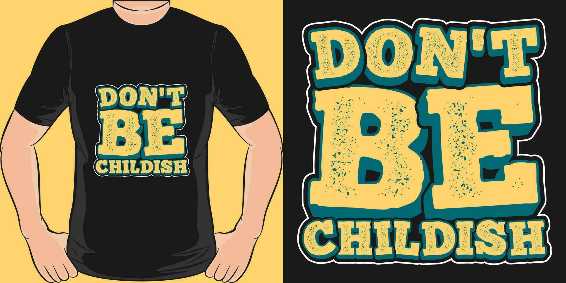 Don't be Childish, Motivational Quote T-Shirt Design. vector