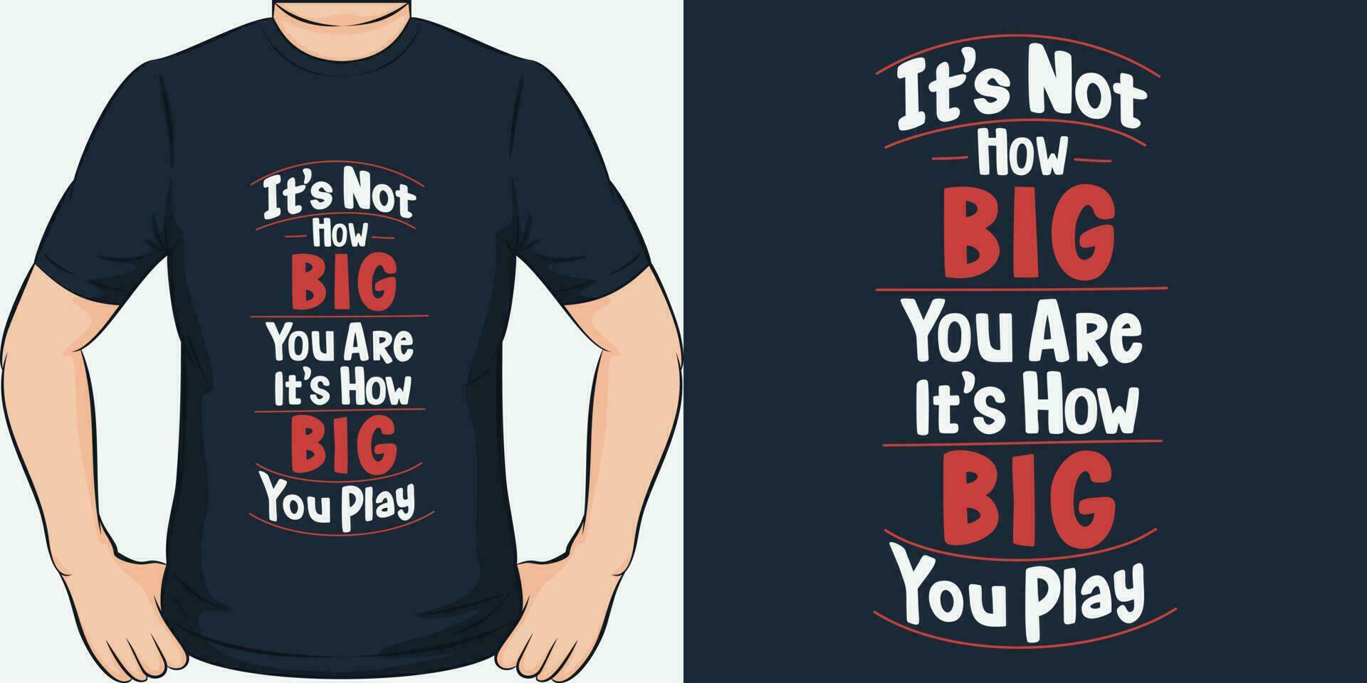 It's Not How BIG You Are, It's How BIG You Play, Motivational Quote T-Shirt Design. vector