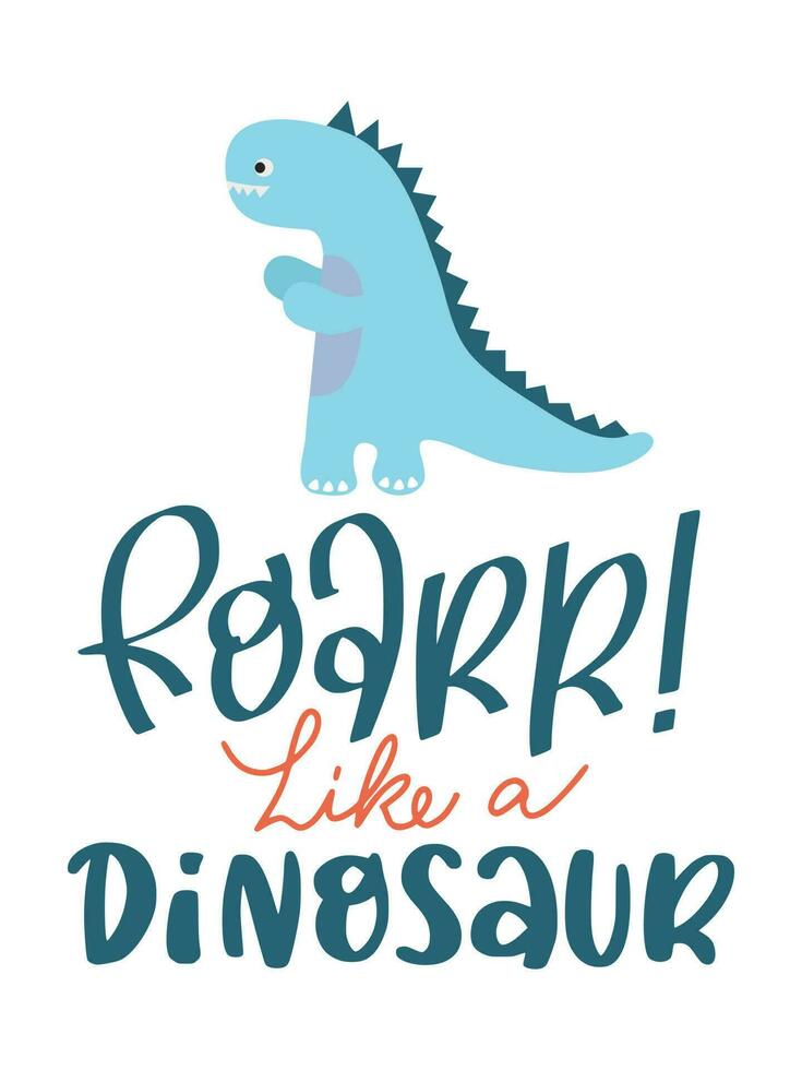 Dinosaur Lettering Quotes For Printable Poster, Tote Bags, Mugs, Wall Decor, Baby Room Design, and T-Shirt Design. Kids Shirt Design With DInosaur Illustration. vector