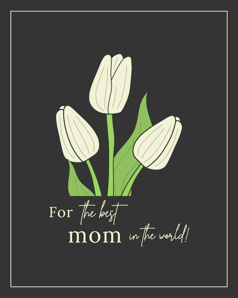 cute, stylish card for the best mom in the world with white tulips on a dark background. Vector illustration