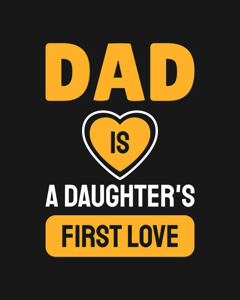 Dad is a daughter's first love. Fathers day quote.Typography design. Vector illustration.