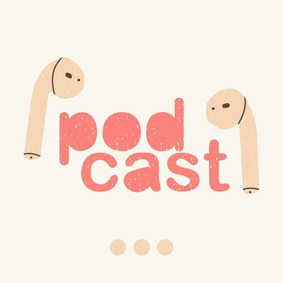 Podcast cover. Wireless headphones and lettering. Hand drawn vector illustration. Stickers for blogging and web pages.