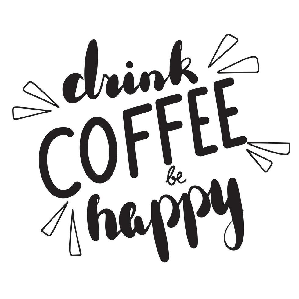 Drink coffee be happy. Hand drawn phrases and quotes about work, office, team, motivation, support and goals. Perfect for social media, web, typographic design. Vector illustration.