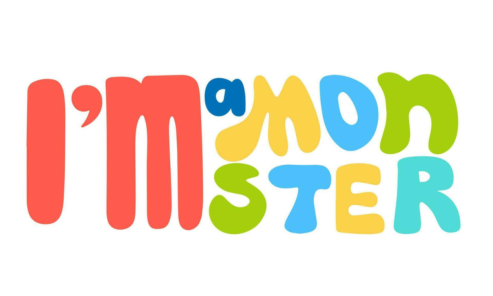 Cute vector hand drawn cartoon lettering quote i'm monster. Colorful banner. Could be used as design for greeting card, poster, T-Shirt, web-design etc.