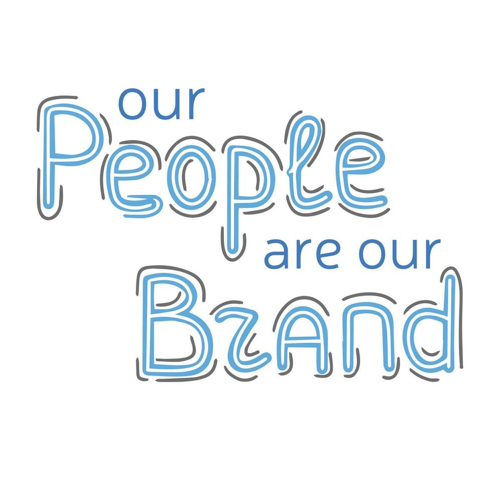 Our people are our brand. Hand drawn phrases and quotes about work, office, team, motivation, support and goals. Perfect for social media, web, typographic design. Vector illustration.