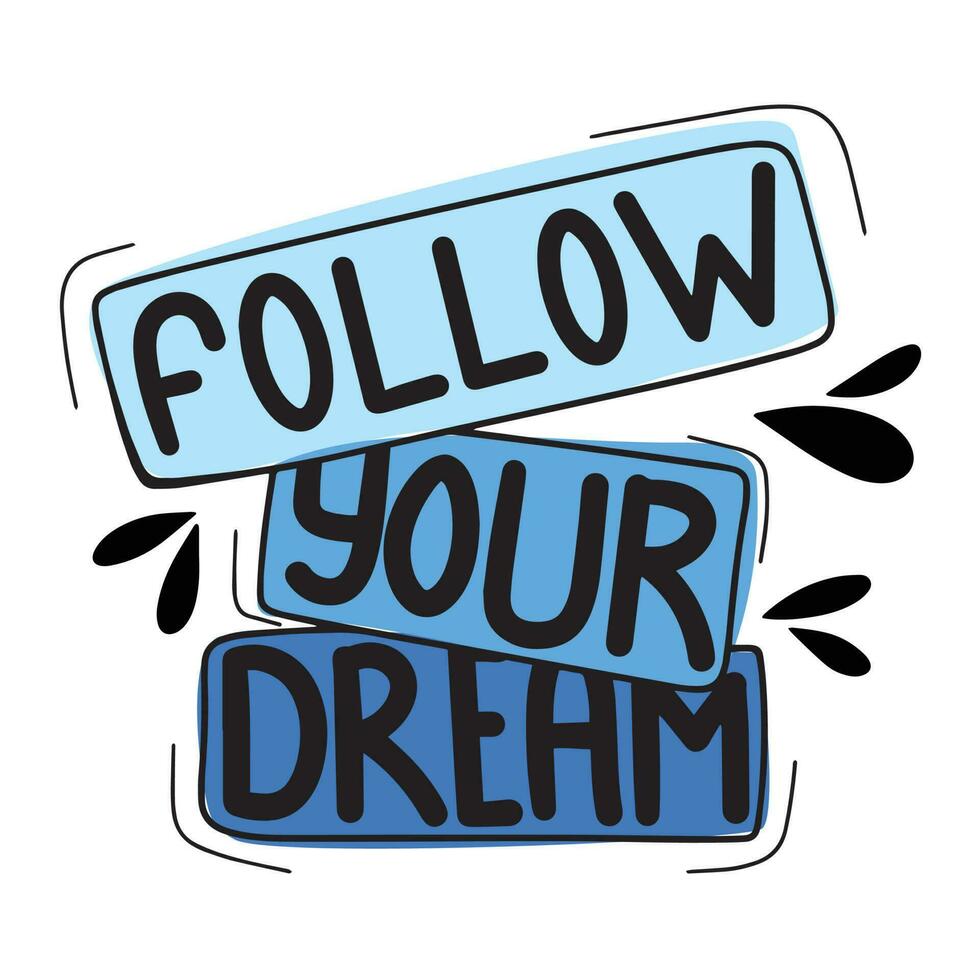 Follow your dream. Hand drawn phrases and quotes about work, office, team, motivation, support and goals. Perfect for social media, web, typographic design. Vector illustration.