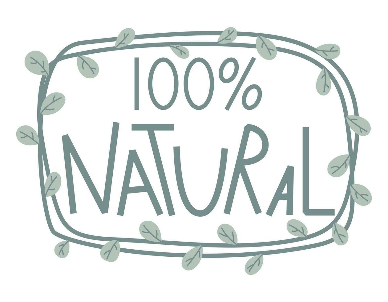 Vector flat text lettering 100 percent natural. Sticker or label with floral frame with leaves.