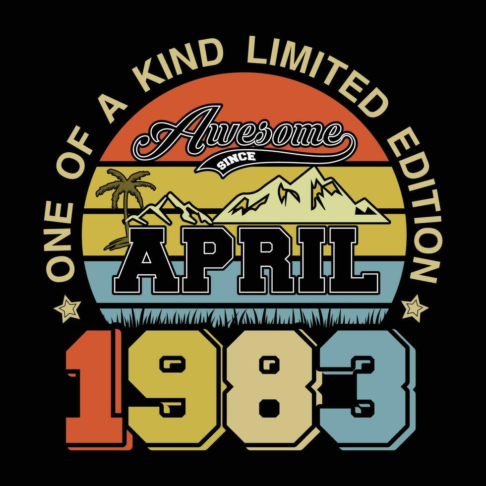 one of a kind limited edition awesome since April 1983 shirt Retro Vintage Awesome Since April 1983 Shirt, vector Print Template