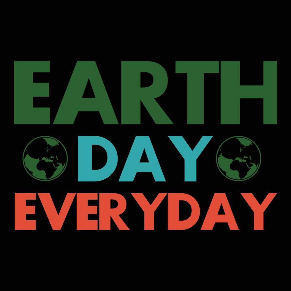 Earth Day everyday shirt, Vector eco illustration for social poster, banner or card on the theme of saving the planet. Make everyday earth day