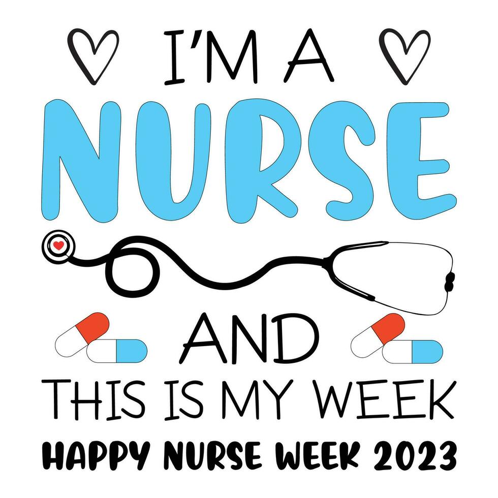 I'm a nurse and this is my week happy nurse week 2023 shirt design print template vector