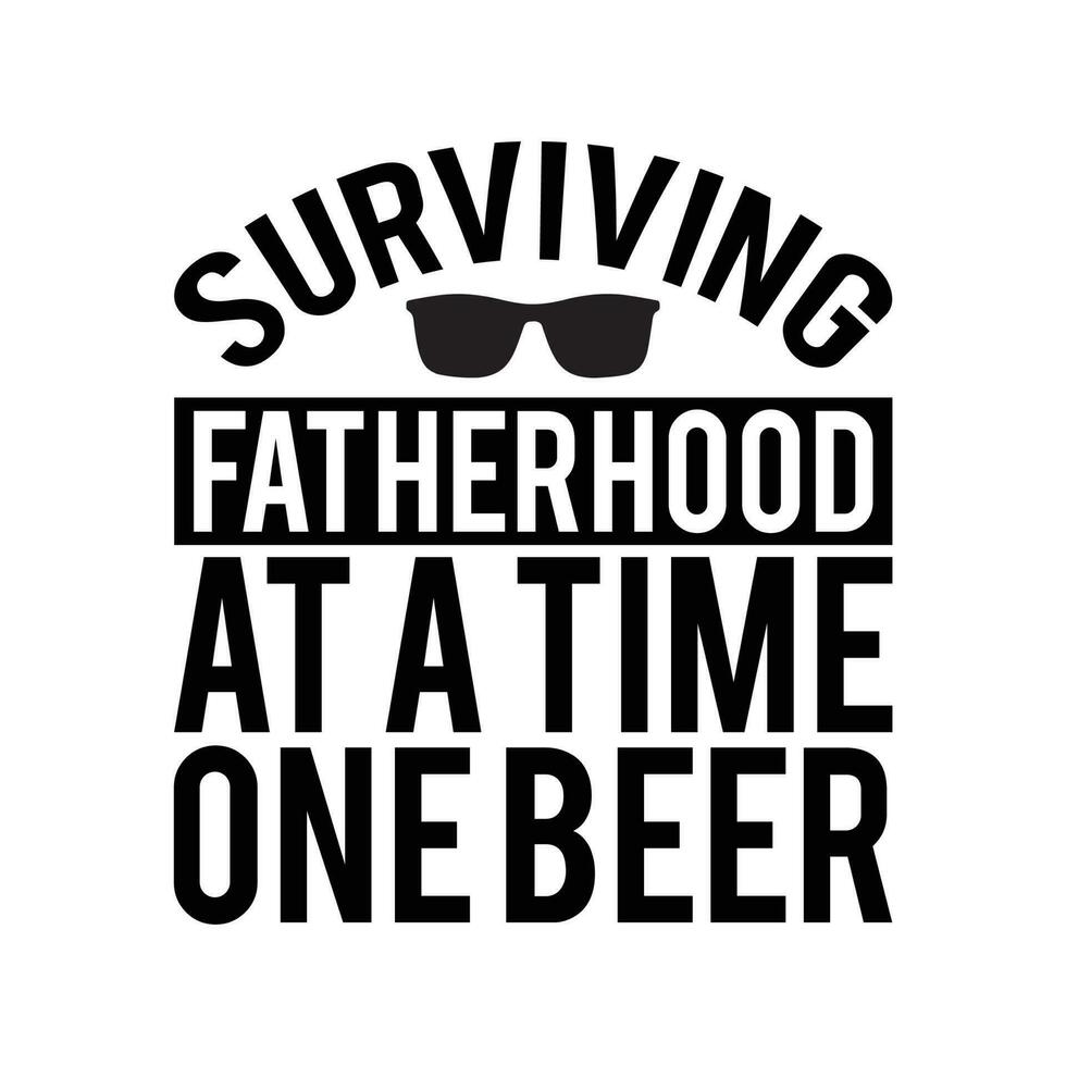 Surviving fatherhood at a time one beer, Fathers day shirt print template, Typography design, web template, t shirt design, print, papa, daddy, uncle, Retro vintage style shirt vector