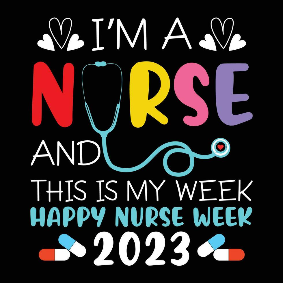 I'm a nurse and this is my week happy nurse week 2023 shirt design print template vector