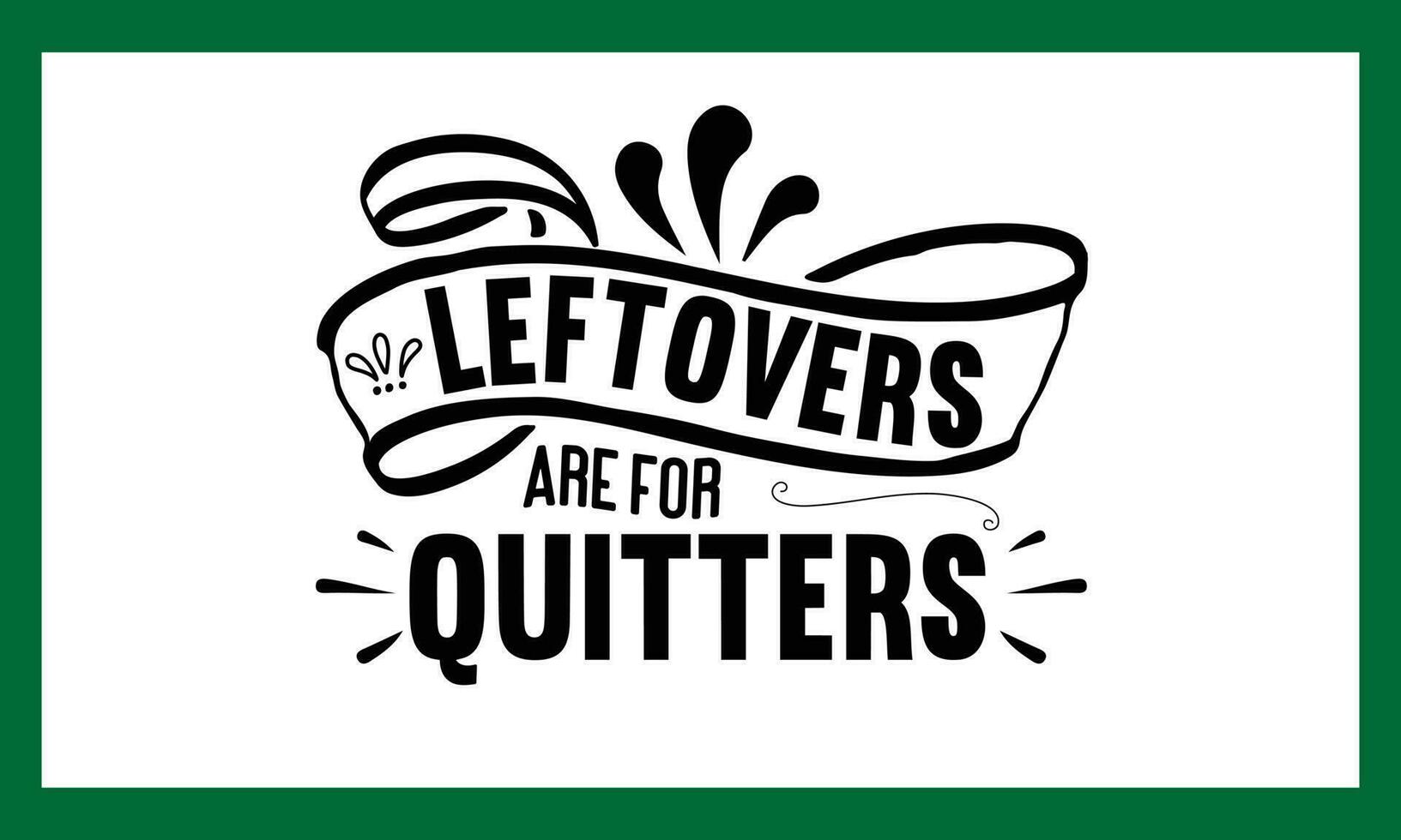 Leftovers Are For Quitters   Cut file vector