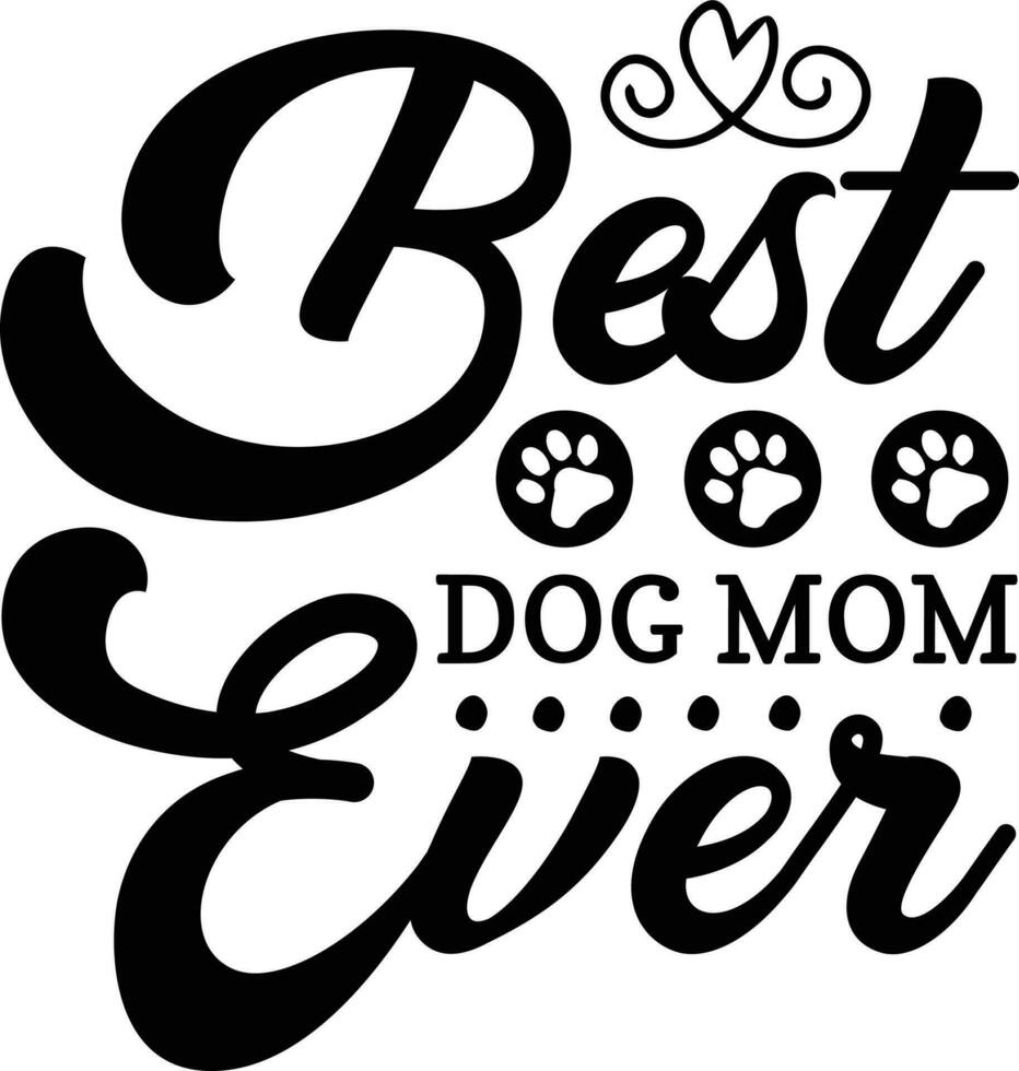 Best Dog Mom Ever Cut File . Dog Lover Man vector