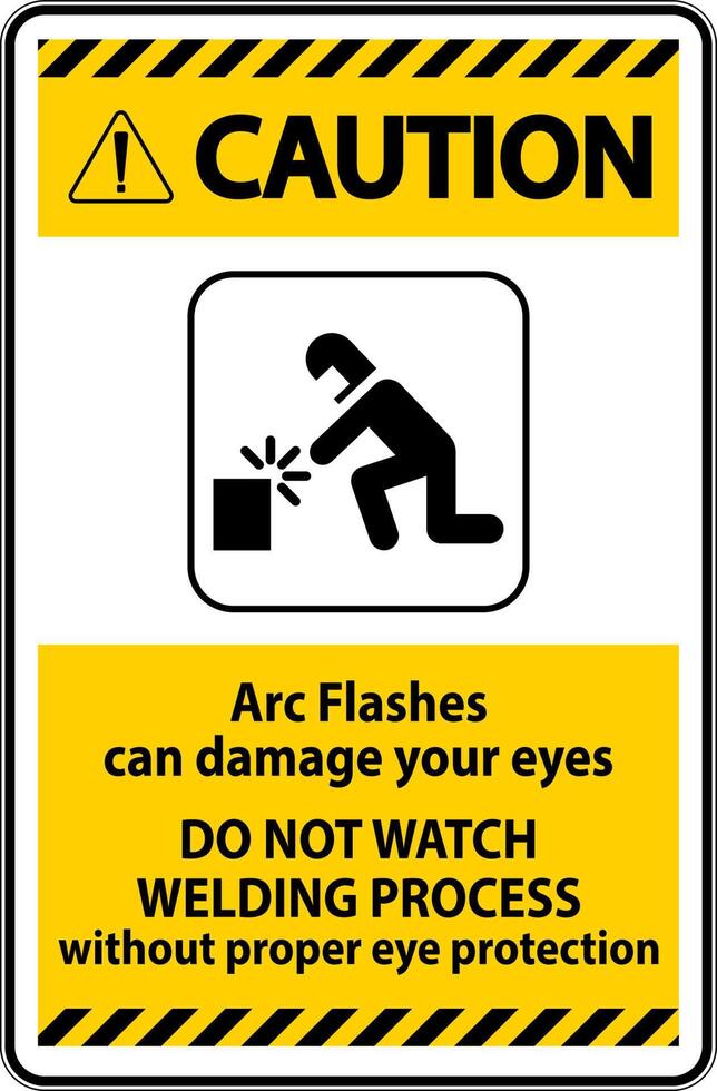 Caution First Sign Arc Flashes Can Damage Your Eyes. Do Not Watch Welding Process Without Proper Eye Protection vector