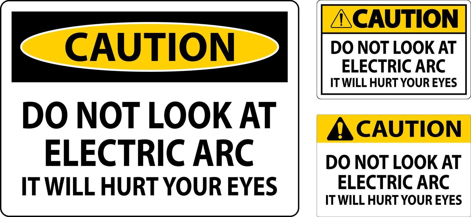 Caution Sign Do Not Look At The Electric Arc It Will Hurt Your Eyes vector