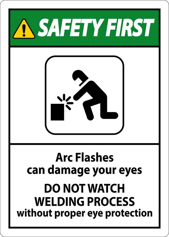 Safety First Sign Arc Flashes Can Damage Your Eyes. Do Not Watch Welding Process Without Proper Eye Protection vector