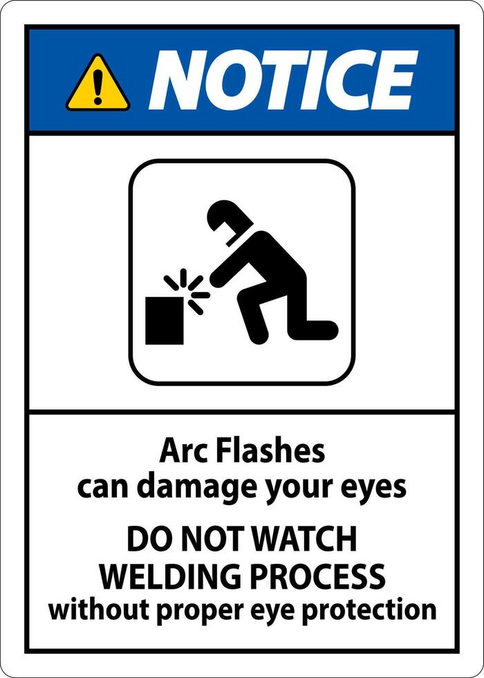 Notice First Sign Arc Flashes Can Damage Your Eyes. Do Not Watch Welding Process Without Proper Eye Protection vector