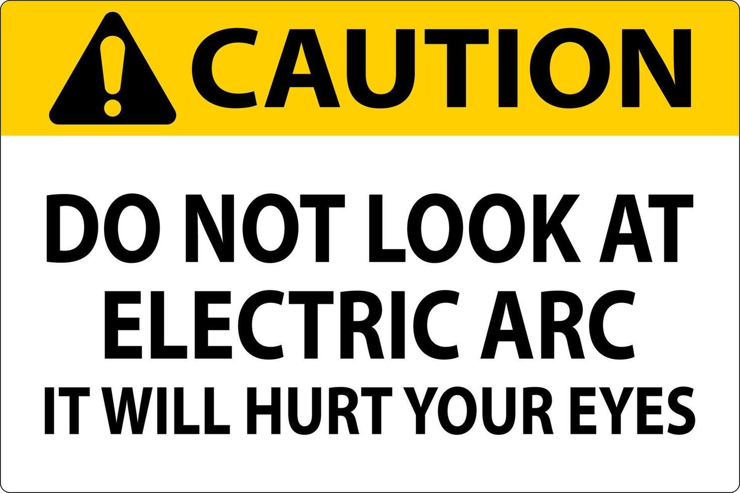 Caution Sign Do Not Look At The Electric Arc It Will Hurt Your Eyes vector